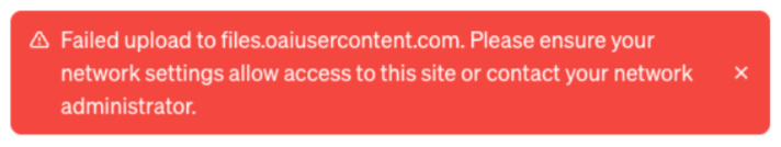 红色报错条：上传到 files.oaiusercontent.com 失败，请确认网络设置允许访问该网站或联系网络管理员（英文界面）